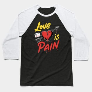 Love Is Pain Baseball T-Shirt